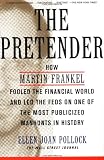 The Pretender: How Martin Frankel Fooled the Financial World and Led the Feds on One of the Most Publicized Manhunts in History