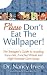 Please Don't Eat the Wallpaper!: The Teenager's Guide to Avoiding Trans Fats, Enriched Wheat and High Fructose Corn Syrup