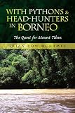 With Pythons & Head-Hunters in Borneo: The Quest for Mount Tiban