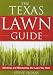 The Texas Lawn Guide: Attaining and Maintaining the Lawn You Want