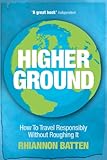 Higher ground : how to travel responsibly without roughing it