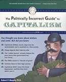 The Politically Incorrect Guide to Capitalism
