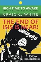 The End of ISIS is near!: ISIS in Bible Prophecy (High Time to Awake) (Volume 7) The End of ISIS is near!: ISIS in Bible Prophecy (High Time to Awake) (Volume 7)