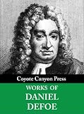 The Complete Daniel Defoe Collection. (30+ Works). Includes Robinson Crusoe, Moll Flanders, Roxana, A Journal of the Plague Year, Dickory Cronke, and more.