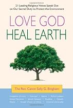 Love God, Heal Earth: 21 Leading Religious Voices Speak Out on Our Sacred Duty to Protect the Environment