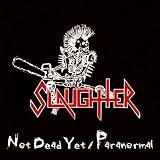 Not Dead Yet/Paranormal by Slaughter