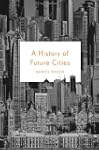 History Of Future Cities, A