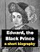 Edward, the Black Prince - A Short Biography