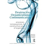 destructive organizational communication processes consequences and constructive ways of organizing routledge