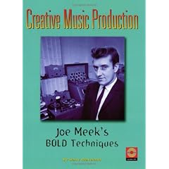 Creative Music Production: Joe Meek's Bold Techniques (Book & CD)