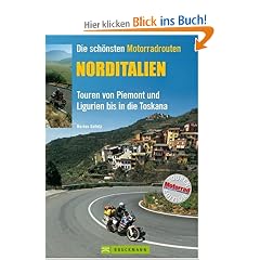Die sch�nsten Motorradtouren: Norditalie: Touren von Piemont und Ligurien bis in die Toskana