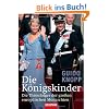 Die K�nigskinder: Die Thronfolger der gro�en europ�ischen Monarchien