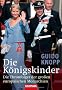 Die K�nigskinder: Die Thronfolger der gro�en europ�ischen Monarchien