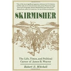 Skirmisher: The Life, Times, and Political Career of James B. Weaver