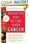 What to Eat if You Have Cancer (revised): Healing Foods that Boost Your Immune System