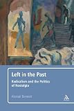 Left in the past : radicalism and the politics of nostalgia