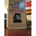 To Be Young, Gifted And Black. Lorraine Hansberry in Her Own Words book cover