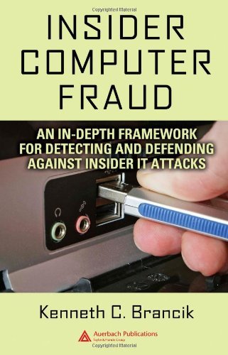 Insider Computer Fraud: An In-depth Framework for Detecting and Defending against Insider IT Attacks [Hardcover] [2007] (Author) Kenneth Brancik