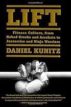 Lift: Fitness Culture, from Naked Greeks and Acrobats to Jazzercise and Ninja Warriors Lift: Fitness Culture, from Naked Greeks and Acrobats to Jazzercise and Ninja Warriors