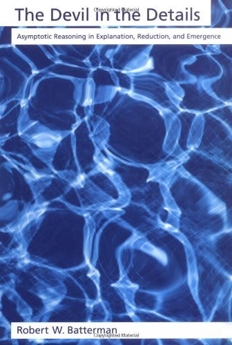 The Devil in the Details: Asymptotic Reasoning in Explanation, Reduction, and Emergence (Oxford Studies in the Philosophy of Science)