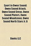 Sport in Owen Sound: Owen Sound Attack, Owen Sound Greys, Owen Sound Platers, Owen Sound Woodsmen, Owen Sound North Stars JR. B-