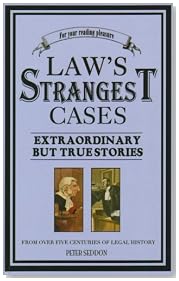 The Law\'s Strangest Cases: Extraordinary But True Incidents from Over Five Centuries of Legal History (Strangest Series)