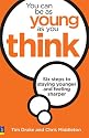 You Can be as Young as You Think: Six Steps to Staying Younger and Feeling Sharper
