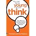 You Can be as Young as You Think: Six Steps to Staying Younger and Feeling Sharper