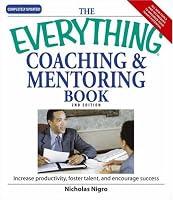 Everything Coaching and Mentoring Book: How to increase productivity, foster talent, and encourage success (Everything: School and Careers)