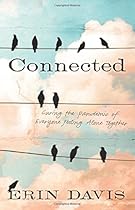 Connected: Curing the Pandemic of Everyone Feeling Alone Together Connected: Curing the Pandemic of Everyone Feeling Alone Together