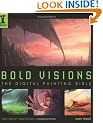 Bold Visions: A Digital Painting Bible: The Digital Painting Bible