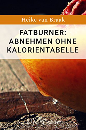 Fatburner: Abnehmen ohne Kalorientabelle (German Edition)