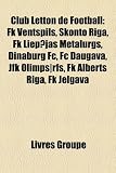 Club Letton de Football: FK Ventspils, Skonto Riga, FK Liepjas Metalurgs, Dinaburg FC, FC Daugava, JFK Olimps]rfs, FK Alberts Riga, FK Jelgava