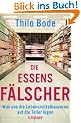 Die Essensf�lscher: Was uns die Lebensmittelkonzerne auf die Teller l�gen