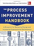 The Process Improvement Handbook: A Blueprint for Managing Change and Increasing Organizational Performance
