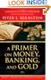 A Primer on Money, Banking, and Gold (Peter L. Bernstein's Finance Classics)