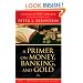 A Primer on Money, Banking, and Gold (Peter L. Bernstein's Finance Classics)