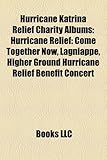 Hurricane Katrina Relief Charity Albums: Hurricane Relief: Come Together Now, Lagniappe, Higher Ground Hurricane Relief Benefit Concert-