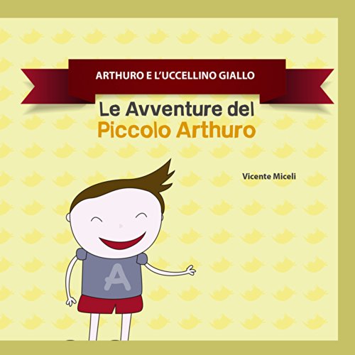 ARTHURO E L'UCCELLINO GIALLO: 3 (Le Avventure del  Piccolo Arthuro) (Italian Edition)