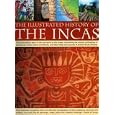 The Illustrated History of the Incas: The extraordinary story of the lost world of the Andes, chronicling the ancient... by David Jones