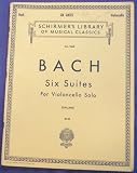 Bach Six Suites for Violoncello Solo (Schirmer s Library of Musical Classics, 1565)