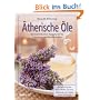 �therische �le: Mit individuellen Rezepturen f�r Sch�nheit und Wohlbefinden - Die wichtigsten Naturd�fte und ihre Wirkung auf K�rper, Geist und Seele