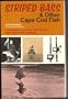 Striped bass & other Cape Cod fish;: A fisherman's guide to Cape Cod Bay and the National Seashore