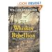The Whiskey Rebellion: George Washington, Alexander Hamilton, and the Frontier Rebels Who Challenged America's Newfound Sovereignty
