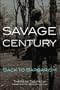 Savage Century:  Back to Barbarism (Carnegie Endowment for International Peace)