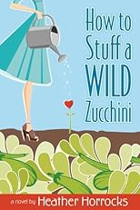How to Stuff a Wild Zucchini