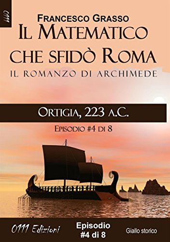Ortigia, 223 a.C. - serie Il Matematico che sfidò Roma ep. #4 di 8 (A piccole dosi) (Italian Edition)
