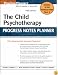 The Child Psychotherapy Progress Notes Planner (Practice Planners)