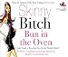 Skinny Bitch: Bun in the Oven: A Gutsy Guide to Becoming One Hot and Healthy Mother!