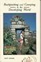 Backpacking and Camping in the Developing World: A How-To Adventure Guide for Travelling on Your Own or With a Group